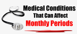 Medical Conditions That Can Affect Monthly Periods